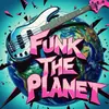 Funk the Planet
